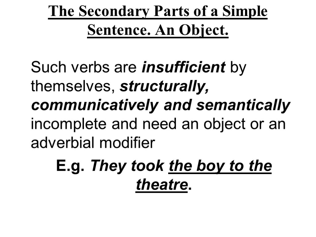 The Secondary Parts of a Simple Sentence. An Object. Such verbs are insufficient by